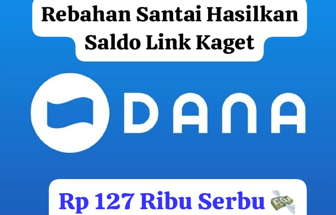 Rebahan Santai! Dapatkan Saldo DANA Gratis Rp 127 Ribu Lewat Kiriman Link Kaget, Serbu Kuotanya
