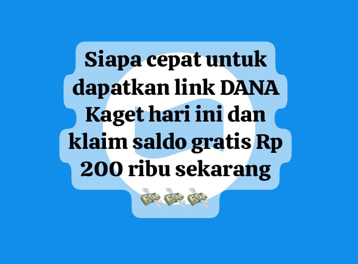 Siapa Cepat Dapatkan Link DANA Kaget Hari Ini, Klaim Saldo Gratis Rp 200 Ribu Terbatas Sekarang