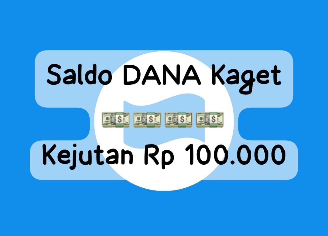 Temukan Link DANA Kaget Kejutan Saldo Gratis Rp 100 Ribu, Cairkan Ke E- Wallet Sebelum Kehabisan