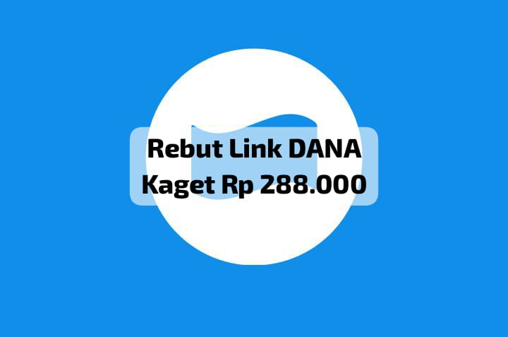 Rebut Link DANA Kaget Senilai Rp 288 Ribu, Cairkan Saldo Gratis Ke Dompet Digital, Begini Caranya