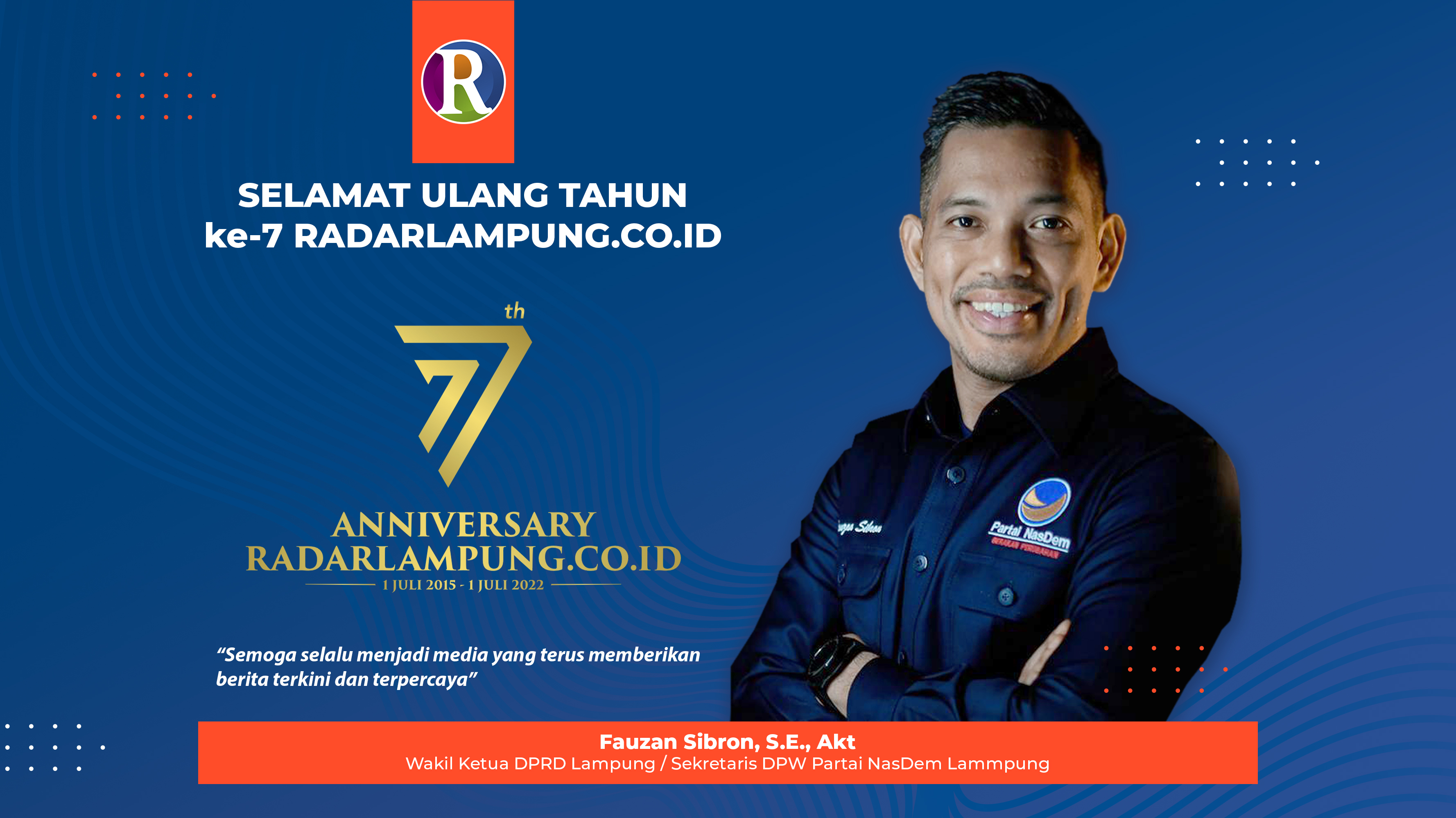 Wakil Ketua DPRD Lampung Fauzan Sibron Mengucapkan Selamat Ulang Tahun ke-7 Radarlampung.co.id