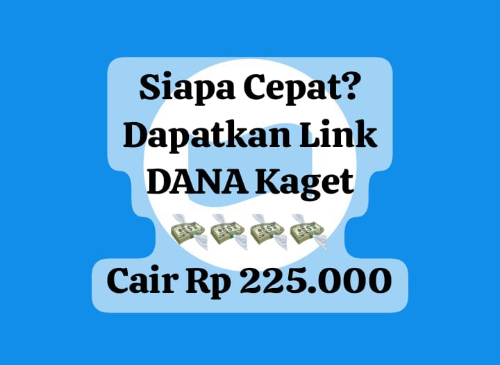 Siapa Cepat Cairkan Link DANA Kaget Hari Ini, Dapatkan Saldo Gratis Rp 225 Ribu Edisi Terbatas