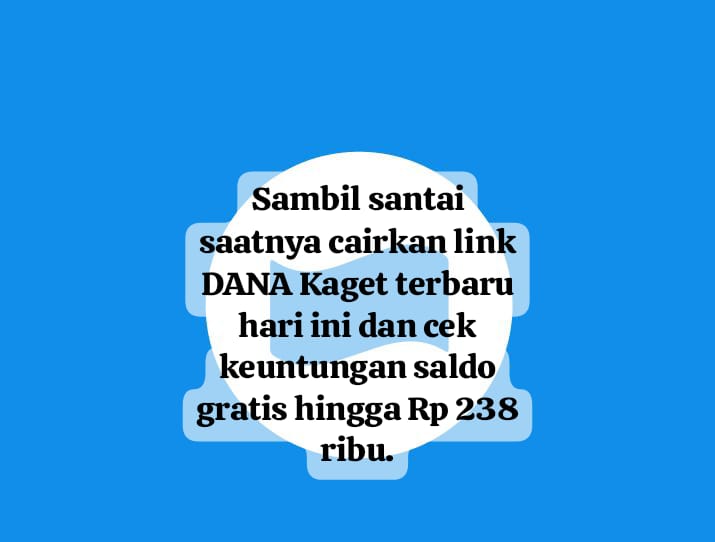 Sambil Nyantai Cairkan Link DANA Kaget Terbaru, Segera Cek Keuntungan Saldo Gratis Hingga Rp 238 Ribu