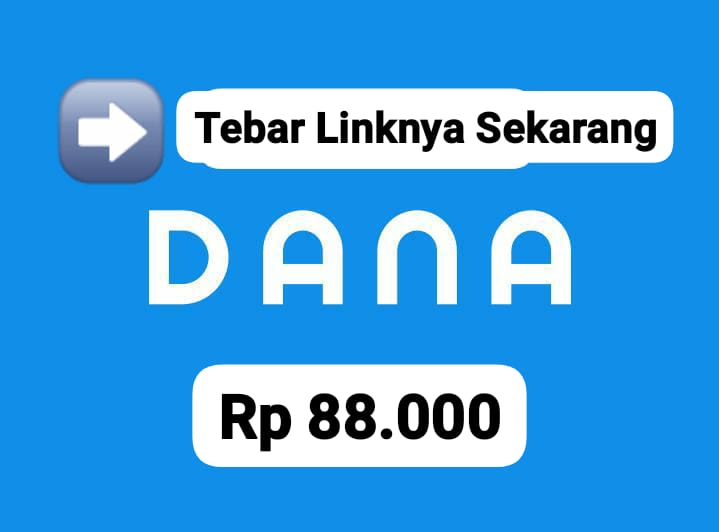 Tebar Tautannya! Nikmati Saldo DANA Gratis Mulai Rp 88.000 Langsung Cepat Masuk E- Wallet