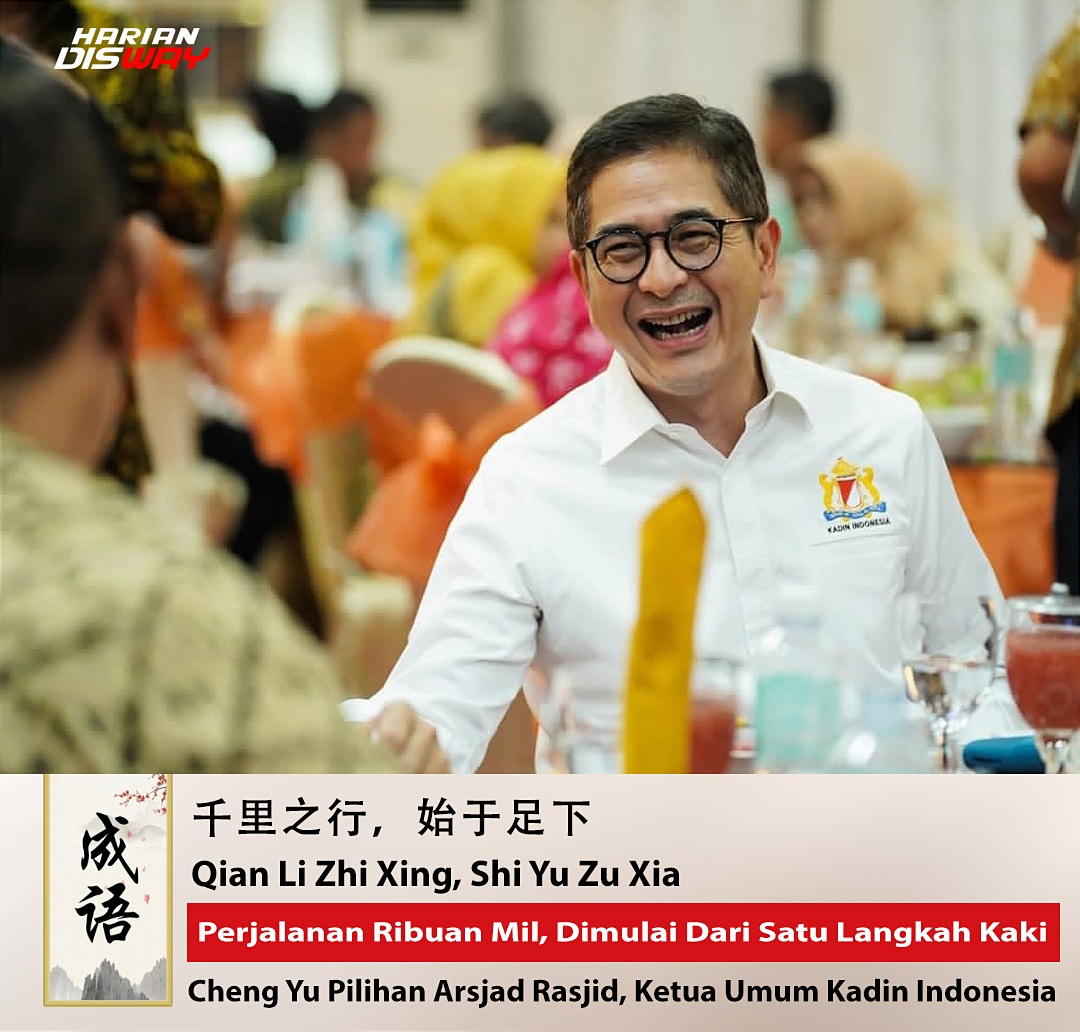 Cheng Yu Pilihan: Ketua Umum Kadin Arsjad Rasjid, Qian Li Zhi Xing, Shi Yu Zu Xia