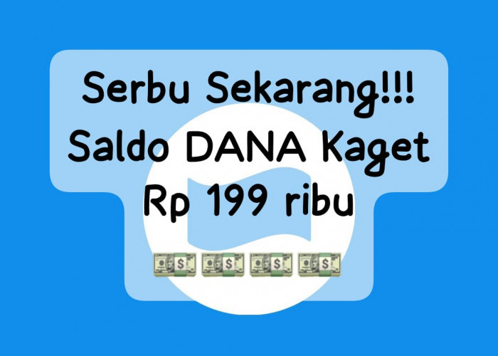 Serbu Sekarang! Saldo DANA Kaget E-Wallet Terbaru Rp 199 Ribu, Cairkan Lewat Klik Hari Ini