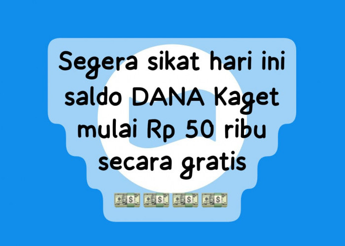 Sikat Hari Ini! Saldo DANA Kaget Mulai Rp 50 Ribu Secara Gratis, Klaim Tautan Link Amplop Sekarang