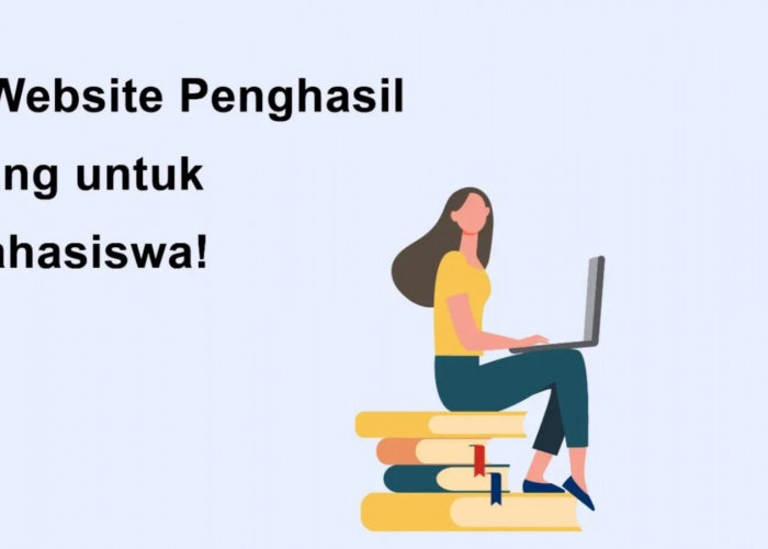 Tips Jadi Mahasiswa 'Kaya', Simak 3 Rekomendasi Situs Penghasil Uang Berikut Ini