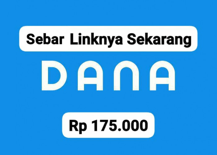 Sebar Linknya! Dapatkan Saldo DANA Gratis Mulai Rp 175 Ribu, Langsung Cepat Cair ke E- Wallet