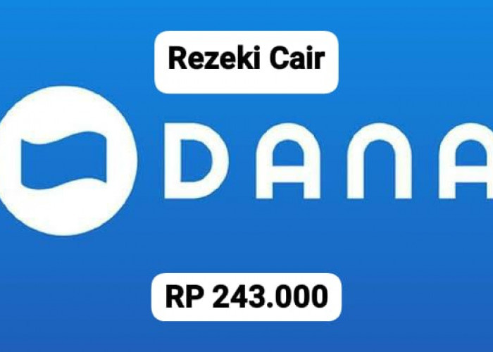 Rezeki Cair, Ambil Saldo DANA Gratis Rp 243 Ribu Dengan Klik Link Kaget Hari Ini 