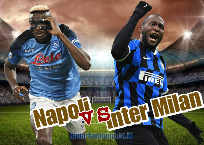 Prediksi Skor Napoli vs Inter Milan di Liga Italia: Preview Tim, Head to Head, hingga Starting Line-up