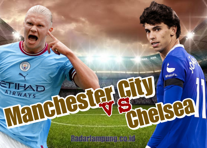 Prediksi Skor Manchester City vs Chelsea di Liga Inggris: Preview Tim, Head to Head, dan Starting Line-up