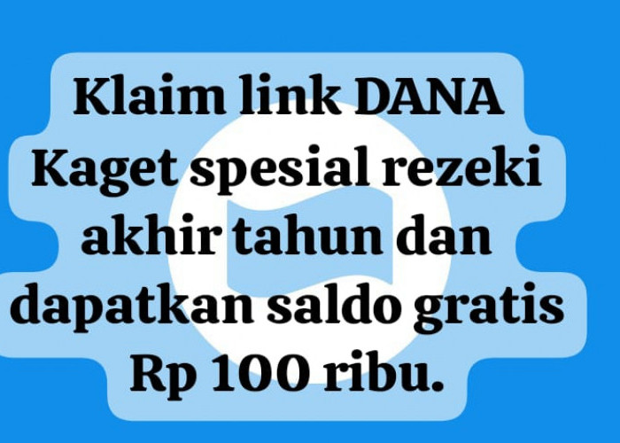 Klaim Link DANA Kaget Spesial Rezeki Akhir Tahun, Dapatkan Tambahan Saldo Gratis Rp 100 Ribu Sekarang