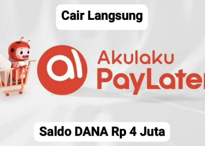 Cair Langsung! Nikmati Saldo DANA Rp 4 Juta Pinjam Di Akulaku Dengan Cicilan Pasti Ringan, Buktikan Sekarang