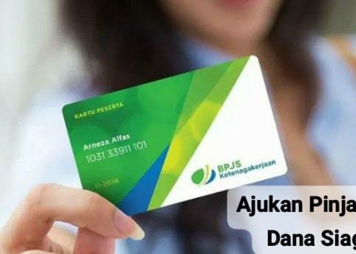 Cobain Pinjaman Dana Siaga BPJS Ketenagakerjaan Dengan Cicilan Ringan, Cek Limit Kamu Sekarang
