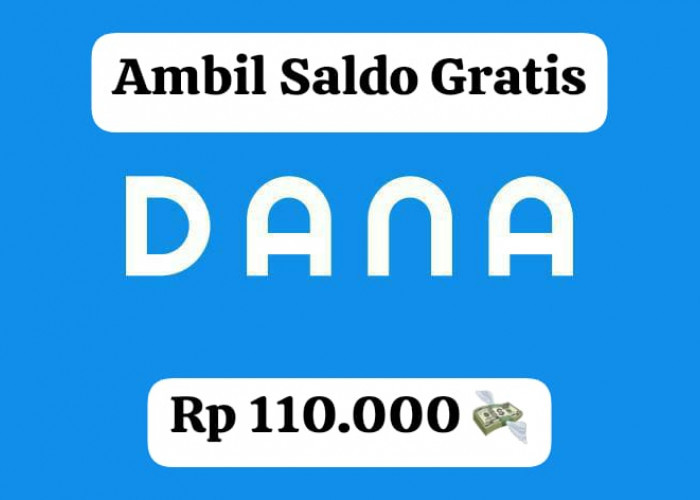 Tanpa Nonton Iklan! Ambil Saldo DANA Gratis Rp 110 Ribu Langsung Masuk Ke E- Wallet Kamu