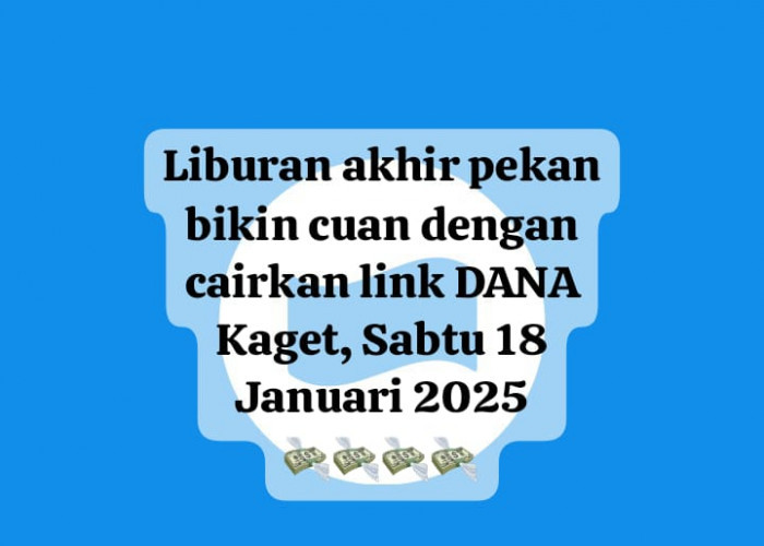 Liburan Bikin Cuan! Cairkan Link DANA Kaget Sabtu 18 Januari 2025, Ada Saldo Gratis Rp 100 Ribu Masuk E-Wallet