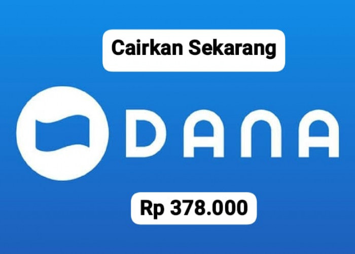 Hasilkan Saldo DANA Gratis Rp 378 Ribu Cair Cepat Ke Dompet, Ayo Login Sekarang Juga