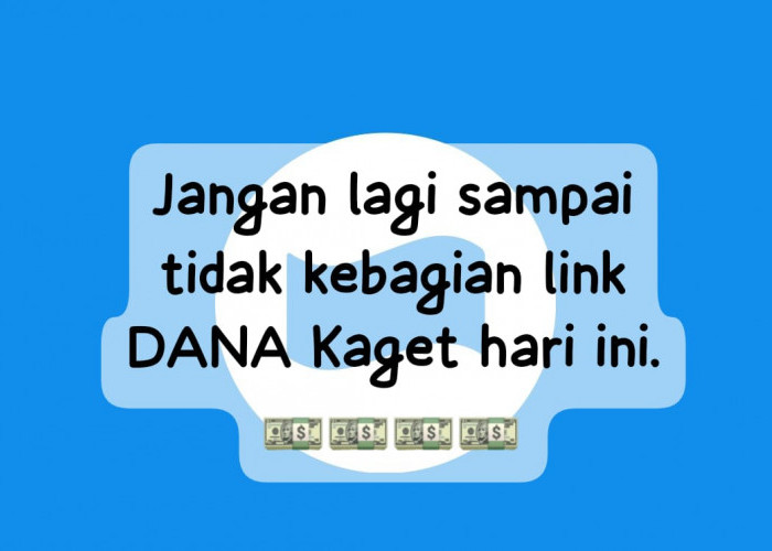 Jangan Sampai Tidak Kebagian Link DANA Kaget, Rebut Saldo Gratis Rp 120 Ribu Cair Tanpa Potongan
