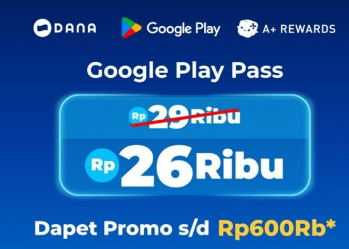 Saldo DANA Hemat Untuk Bayar Google Play Pass, Dapatkan Promo Sampai Rp600 Ribu