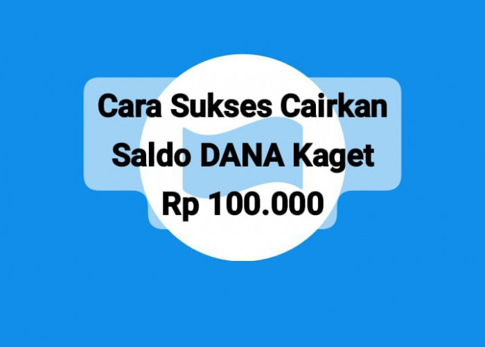 Begini Cara Cairkan Saldo DANA Kaget Secara Gratis Rp 100 Ribu, Klaim Linknya Hari Ini