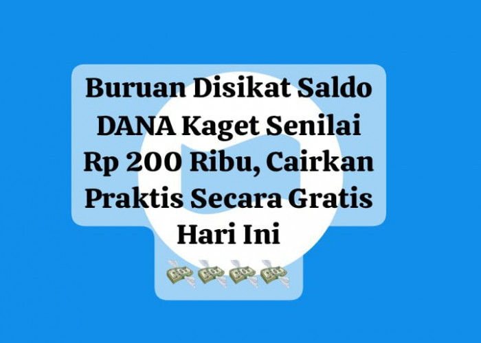 Buruan Disikat Saldo DANA Kaget Senilai Rp 200 Ribu, Cairkan Praktis Secara Gratis Hari Ini