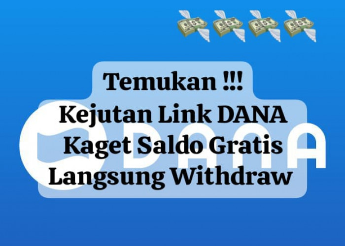 Temukan Kejutan Link DANA Kaget Siap Withdraw, Cairkan Saldo Gratis Senilai Rp 200.000 Lewat Klaim Hari Ini