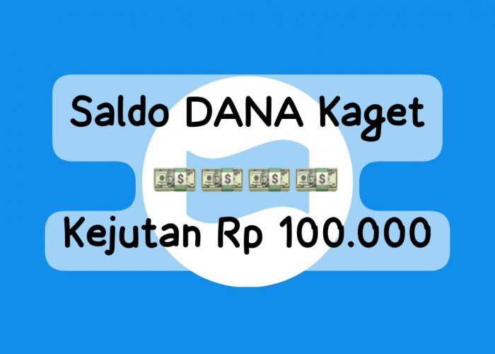 Temukan Link DANA Kaget Kejutan Saldo Gratis Rp 100 Ribu, Cairkan Ke E- Wallet Sebelum Kehabisan