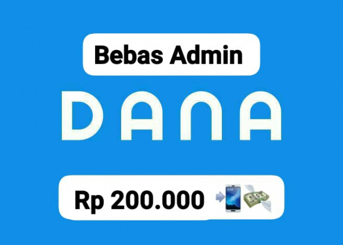 Nikmati Saldo DANA Rp 200 Ribu Tanpa Ribet Biaya Admin Cair Langsung Ke Dompet Digital, Ambil Yuk