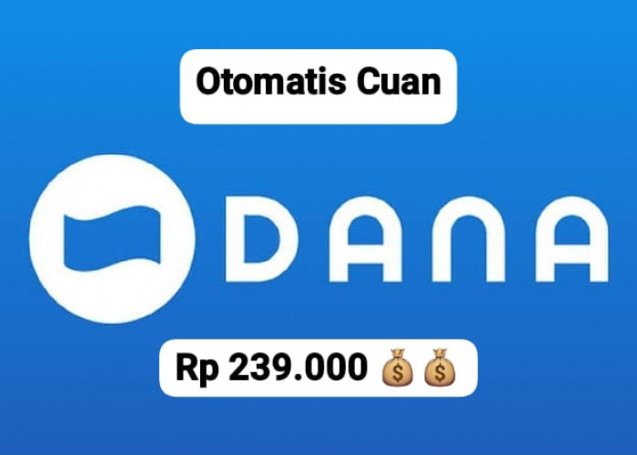 Auto Cuan! Ambil Saldo DANA Gratis Rp 239 Cair Langsung, Klaim Di Link Penghasil Cuan Kaget