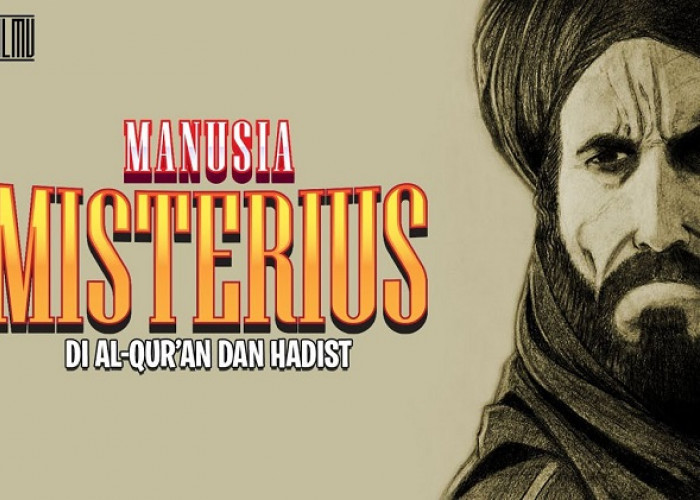 Ada di Alquran dan Juga Hadis, Tiga Manusia Misterius Namanya Pernah Disebutkan dan Muncul di Hari Kiamat