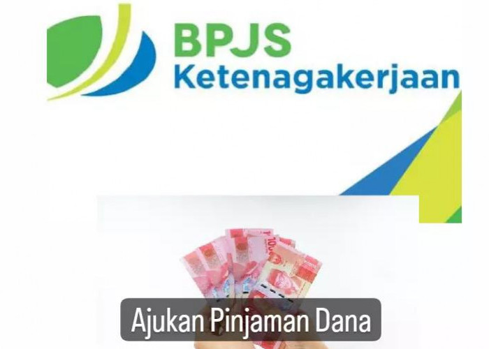 Dapatkan Pinjaman Dana Rp 25 Juta Lewat BPJS Ketenagakerjaan, Ini Cara pengajuannya