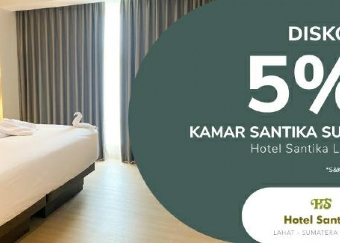 Diskon 5 Persen Kamar Suite Hotel Santika Lahat, Begini Syarat dan Ketentuan Hingga Cara Penggunaan Voucher