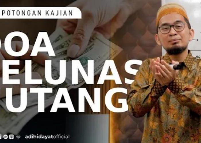 Kajian Ustadz Adi Hidayat, Amalan Zikir dan Doa Pelunas Hutang 