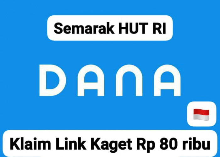 Ayo Cairkan! Saldo DANA Gratis Mulai Rp 80 Ribu Pakai Link Kaget Hari Ini Spesial HUT Kemerdekaan RI