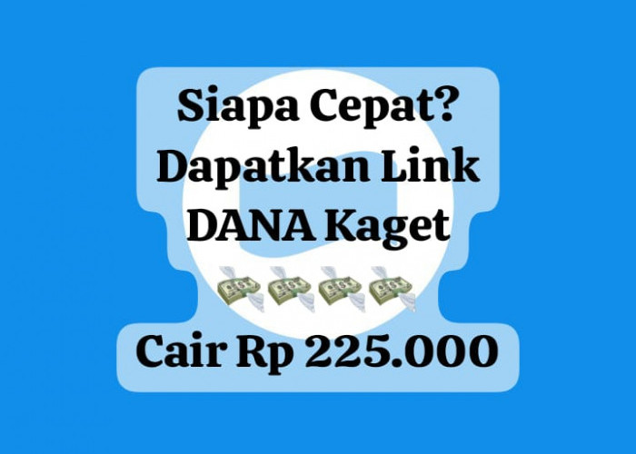 Siapa Cepat Cairkan Link DANA Kaget Hari Ini, Dapatkan Saldo Gratis Rp 225 Ribu Edisi Terbatas